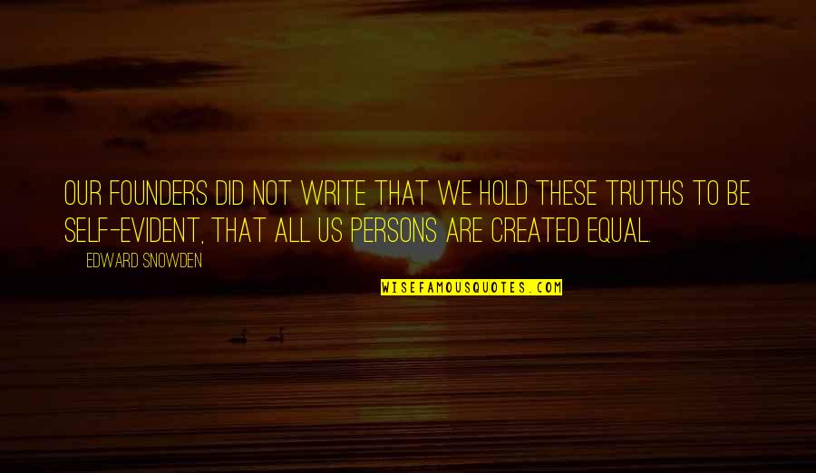 Creon Tragic Hero Quotes By Edward Snowden: Our founders did not write that We hold Creon Tragic Hero Quotes By Edward Snowden: Our founders did not write that We hold