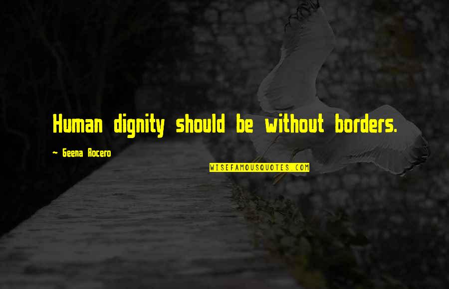 Creonails Quotes By Geena Rocero: Human dignity should be without borders. Creonails Quotes By Geena Rocero: Human dignity should be without borders.
