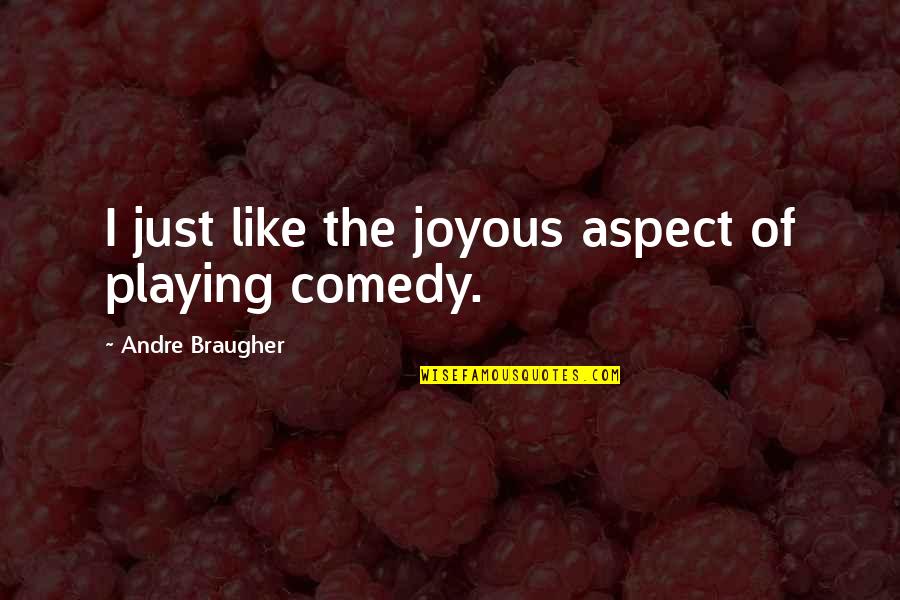 Creons Hamartia Quotes By Andre Braugher: I just like the joyous aspect of playing