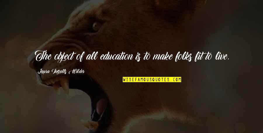 Creon's Pride Quotes By Laura Ingalls Wilder: The object of all education is to make