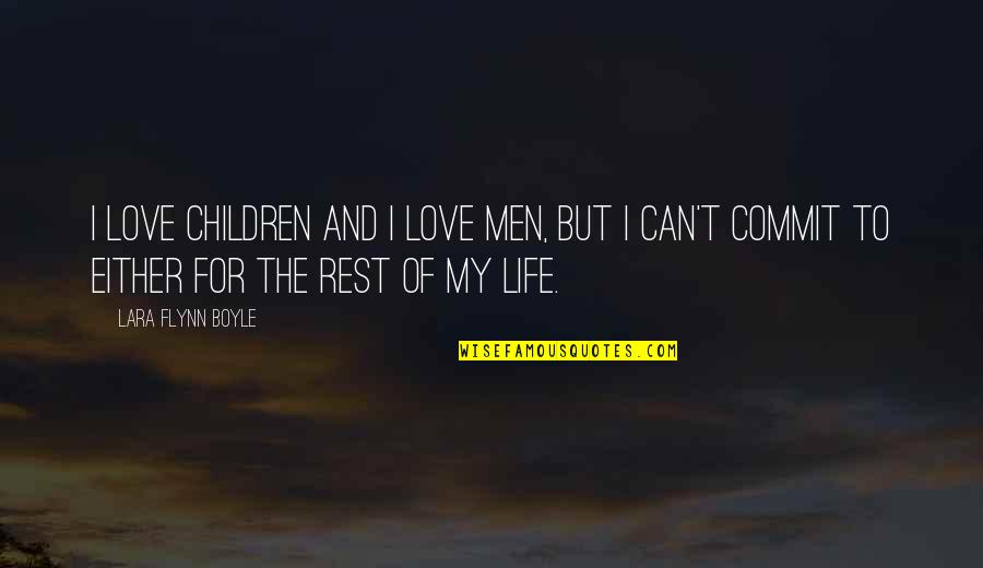 Crep Sculo Torrent Quotes By Lara Flynn Boyle: I love children and I love men, but