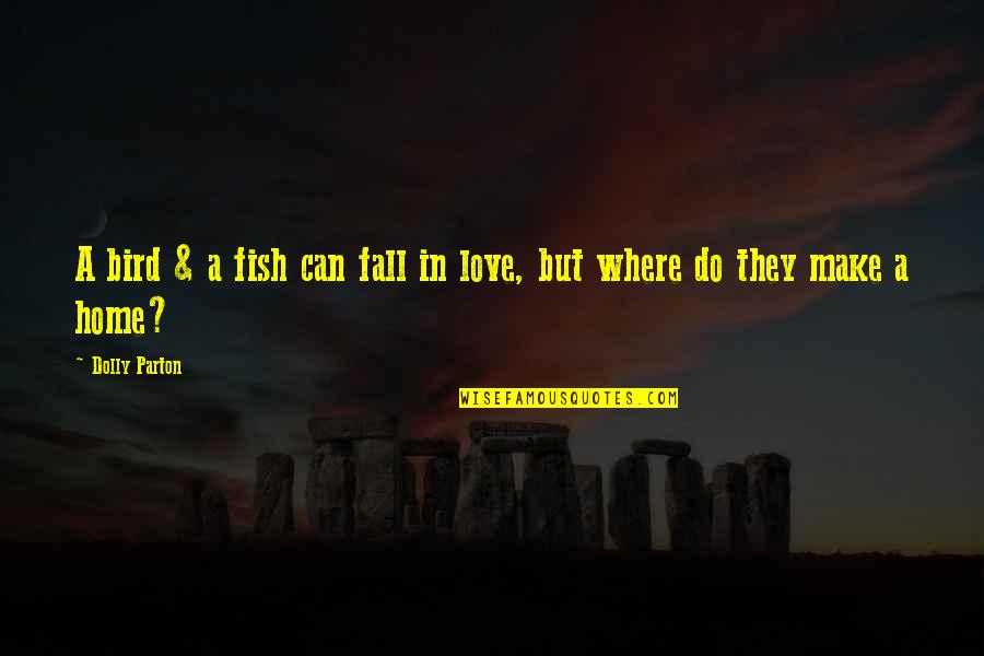 Crepaldi 2013 Quotes By Dolly Parton: A bird & a fish can fall in