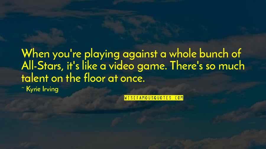 Crepaldi 2013 Quotes By Kyrie Irving: When you're playing against a whole bunch of Crepaldi 2013 Quotes By Kyrie Irving: When you're playing against a whole bunch of