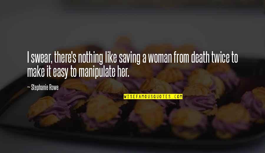 Crepaway Quotes By Stephanie Rowe: I swear, there's nothing like saving a woman