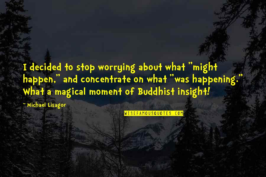 Crepe Cake Quotes By Michael Lisagor: I decided to stop worrying about what "might Crepe Cake Quotes By Michael Lisagor: I decided to stop worrying about what "might