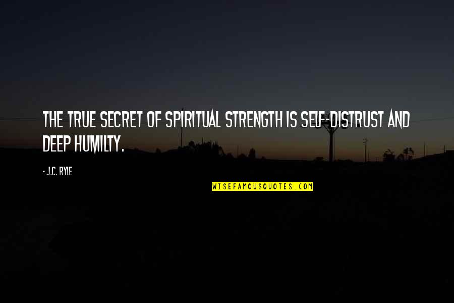 Crepeau Obit Quotes By J.C. Ryle: The true secret of spiritual strength is self-distrust