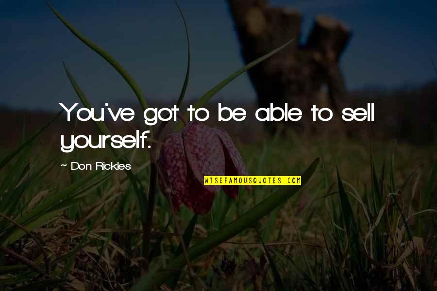 Creperie Du Quotes By Don Rickles: You've got to be able to sell yourself. Creperie Du Quotes By Don Rickles: You've got to be able to sell yourself.