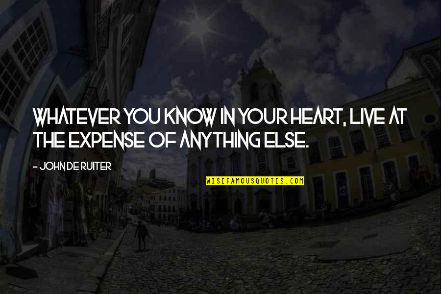 Crepidarian Quotes By John De Ruiter: Whatever you know in your heart, live at