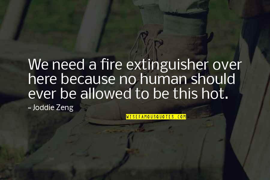 Crepitant Quotes By Joddie Zeng: We need a fire extinguisher over here because