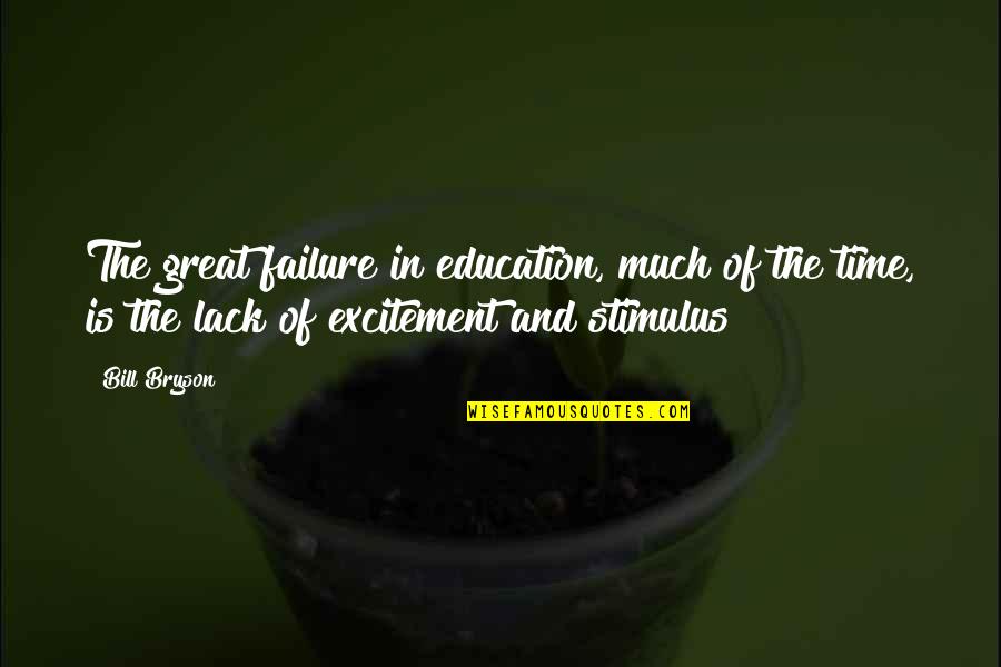 Crepitations Quotes By Bill Bryson: The great failure in education, much of the