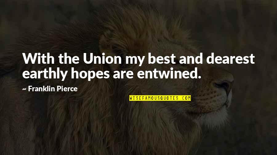 Crepitations Quotes By Franklin Pierce: With the Union my best and dearest earthly