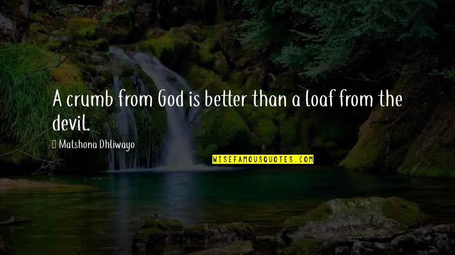 Crepitations Quotes By Matshona Dhliwayo: A crumb from God is better than a
