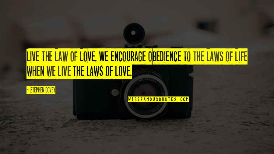 Creplsley Quotes By Stephen Covey: Live the law of love. We encourage obedience