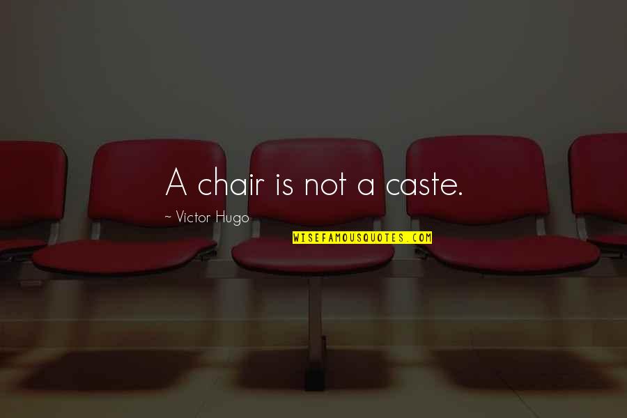 Crepsely Quotes By Victor Hugo: A chair is not a caste.
