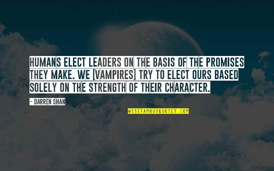 Crepsley Quotes By Darren Shan: Humans elect leaders on the basis of the