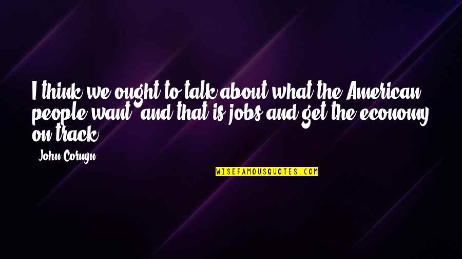 Crepuscolo Degli Quotes By John Cornyn: I think we ought to talk about what Crepuscolo Degli Quotes By John Cornyn: I think we ought to talk about what