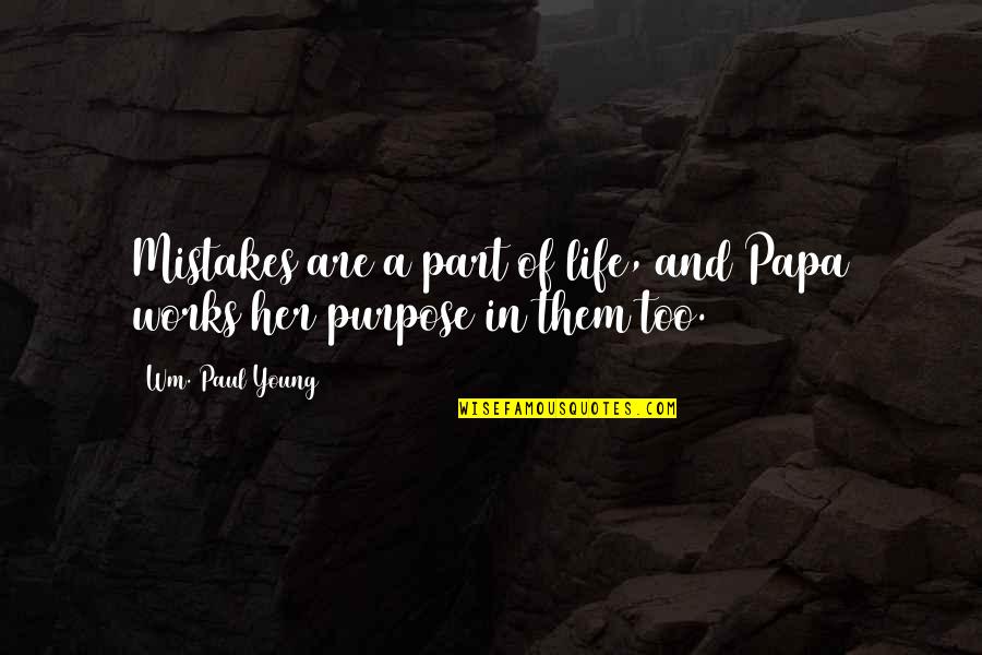 Crepuscular Quotes By Wm. Paul Young: Mistakes are a part of life, and Papa