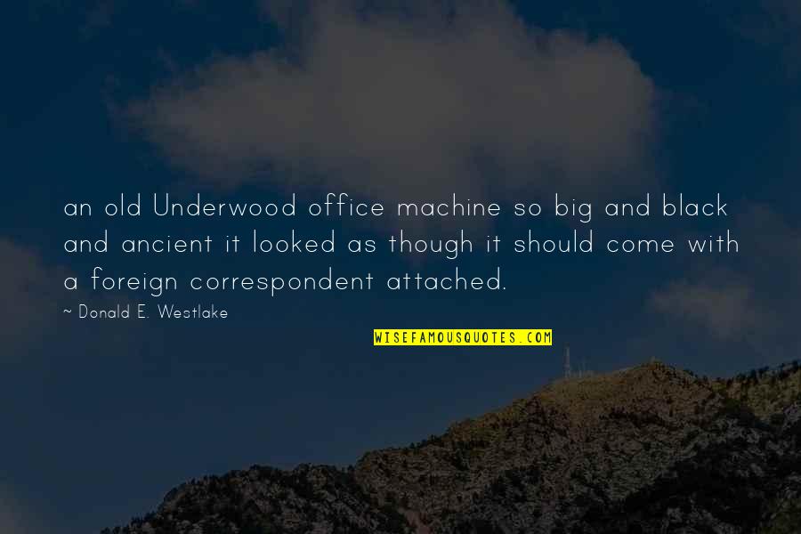 Crescence Def Quotes By Donald E. Westlake: an old Underwood office machine so big and