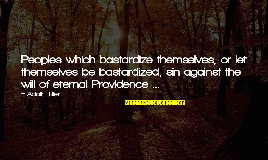 Crescence Krueger Quotes By Adolf Hitler: Peoples which bastardize themselves, or let themselves be Crescence Krueger Quotes By Adolf Hitler: Peoples which bastardize themselves, or let themselves be