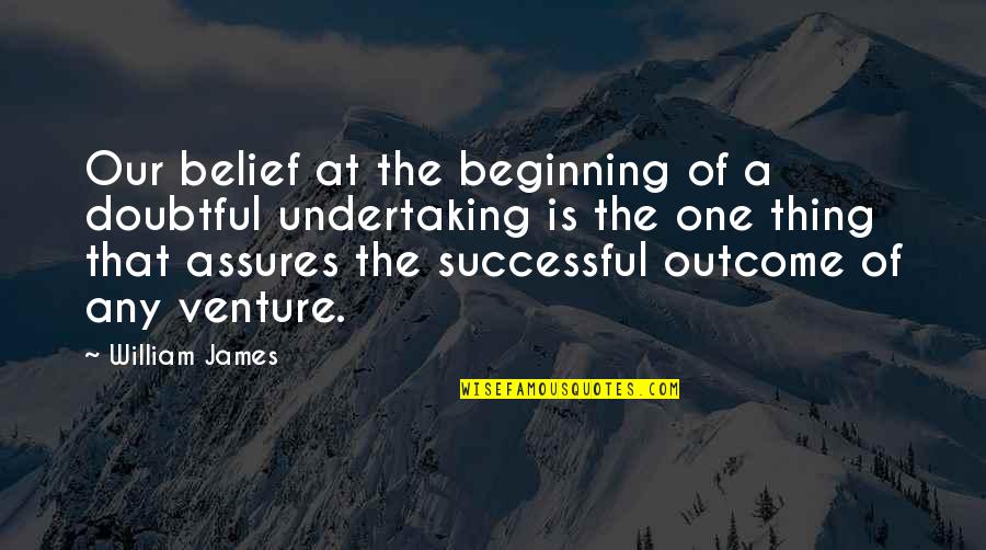 Crescence Krueger Quotes By William James: Our belief at the beginning of a doubtful