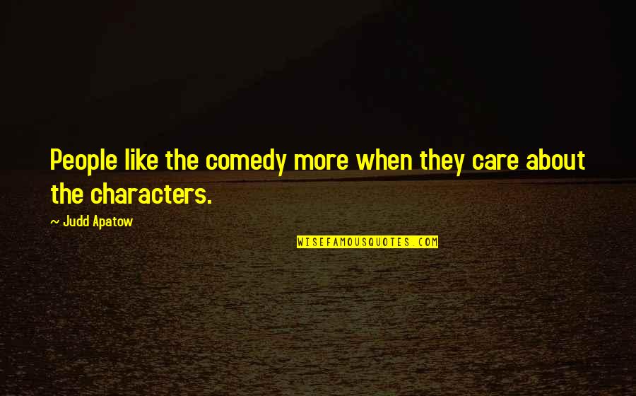 Crescendo Book Quotes By Judd Apatow: People like the comedy more when they care