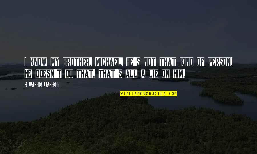 Crescendo Quotes By Jackie Jackson: I know my brother. Michael, he's not that