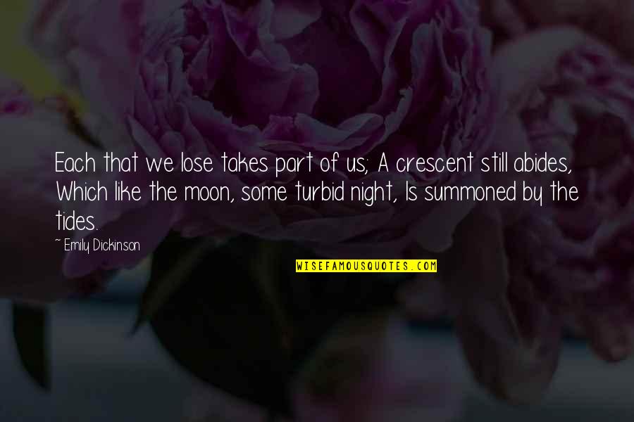 Crescent Moon Quotes By Emily Dickinson: Each that we lose takes part of us; Crescent Moon Quotes By Emily Dickinson: Each that we lose takes part of us;