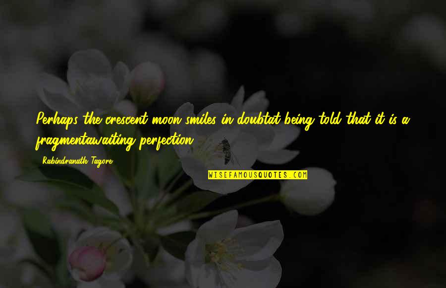 Crescent Moon Quotes By Rabindranath Tagore: Perhaps the crescent moon smiles in doubtat being Crescent Moon Quotes By Rabindranath Tagore: Perhaps the crescent moon smiles in doubtat being