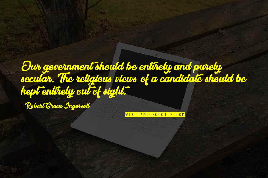 Crescent Moon Quotes By Robert Green Ingersoll: Our government should be entirely and purely secular. Crescent Moon Quotes By Robert Green Ingersoll: Our government should be entirely and purely secular.