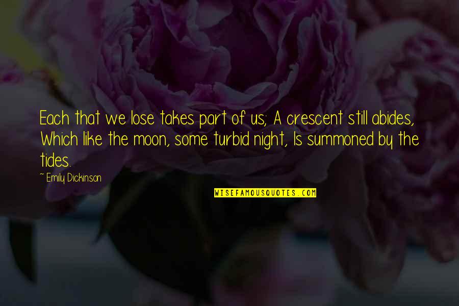 Crescent Quotes By Emily Dickinson: Each that we lose takes part of us;