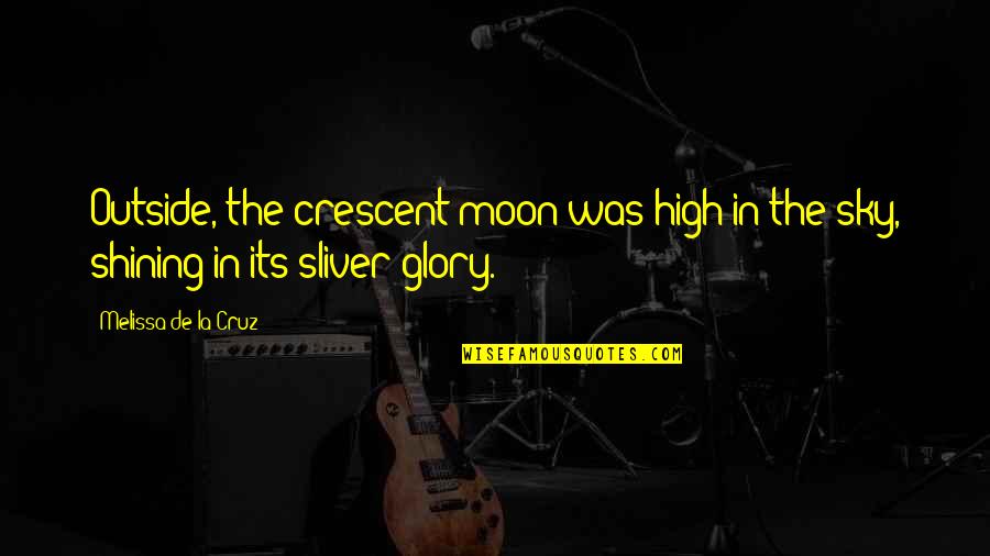 Crescent Quotes By Melissa De La Cruz: Outside, the crescent moon was high in the