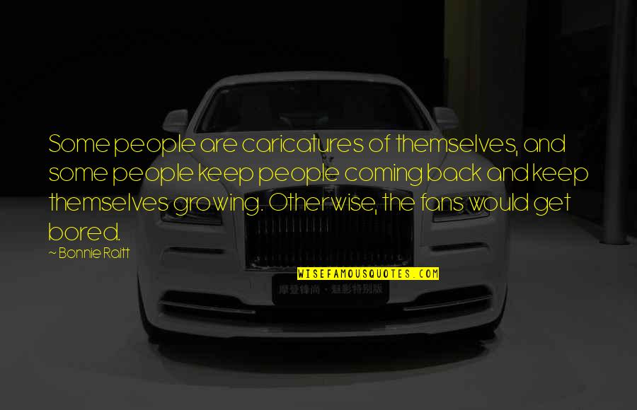 Crescenteric Quotes By Bonnie Raitt: Some people are caricatures of themselves, and some Crescenteric Quotes By Bonnie Raitt: Some people are caricatures of themselves, and some