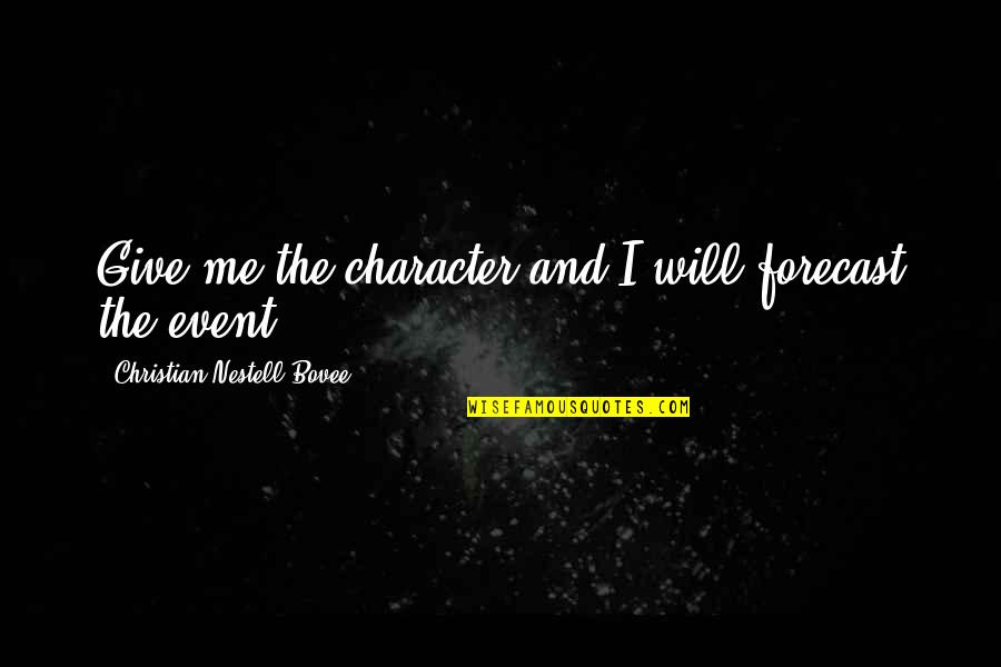 Crescentini Building Quotes By Christian Nestell Bovee: Give me the character and I will forecast Crescentini Building Quotes By Christian Nestell Bovee: Give me the character and I will forecast