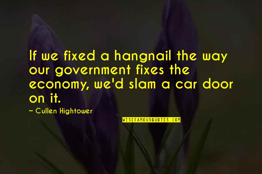 Crescentspot Quotes By Cullen Hightower: If we fixed a hangnail the way our Crescentspot Quotes By Cullen Hightower: If we fixed a hangnail the way our
