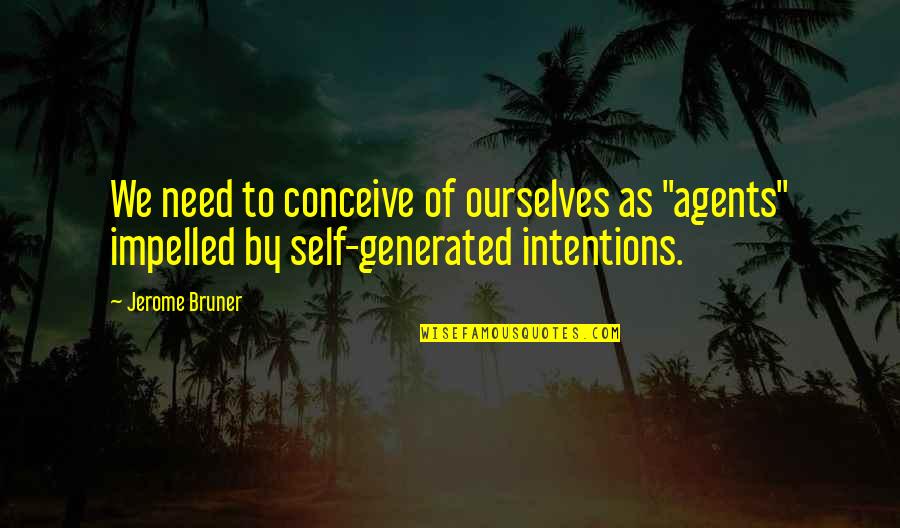 Crescenza Recipe Quotes By Jerome Bruner: We need to conceive of ourselves as "agents"