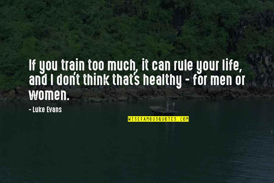 Crescenza Recipe Quotes By Luke Evans: If you train too much, it can rule Crescenza Recipe Quotes By Luke Evans: If you train too much, it can rule
