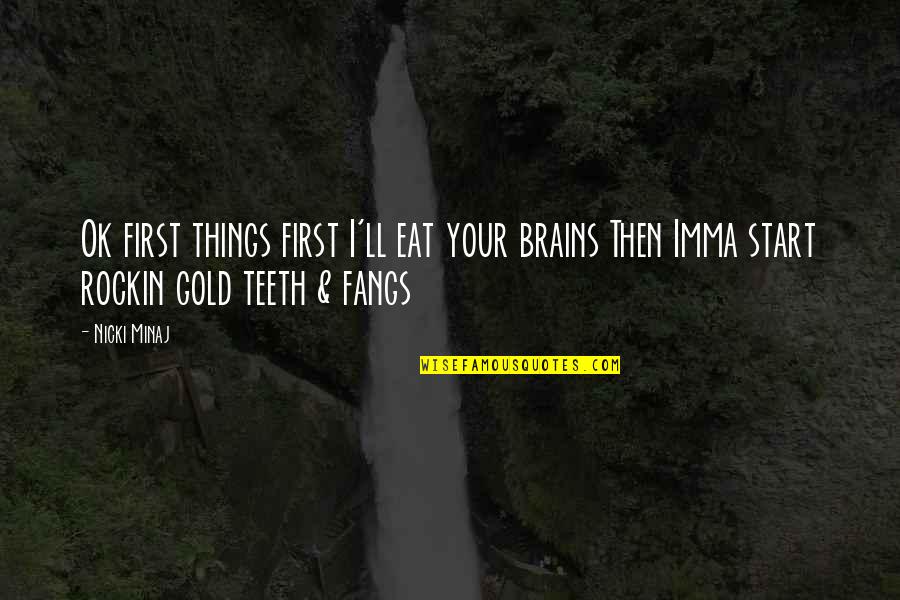 Crescenzago Quotes By Nicki Minaj: Ok first things first I'll eat your brains