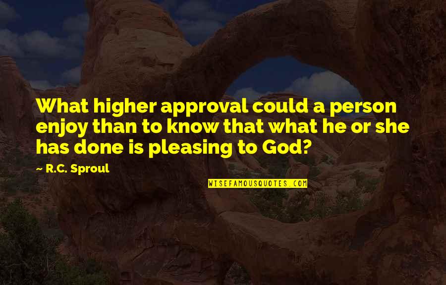 Crescenzio Caetani Quotes By R.C. Sproul: What higher approval could a person enjoy than Crescenzio Caetani Quotes By R.C. Sproul: What higher approval could a person enjoy than
