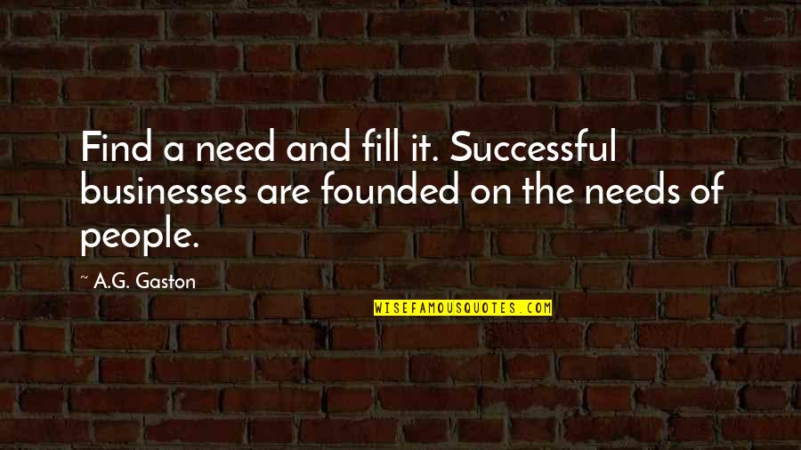 Crescenzio Onofri Quotes By A.G. Gaston: Find a need and fill it. Successful businesses