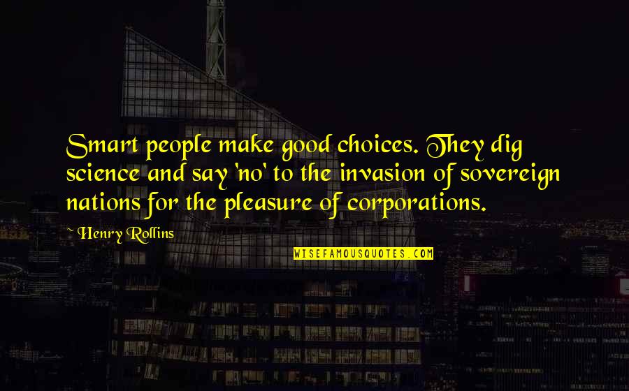 Crescenzo And Angelina Quotes By Henry Rollins: Smart people make good choices. They dig science