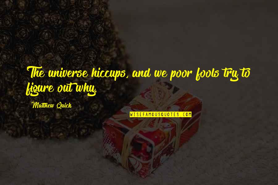Crescenzo And Angelina Quotes By Matthew Quick: The universe hiccups, and we poor fools try