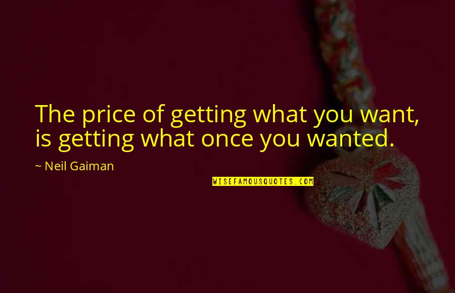 Crescenzo Deluca Quotes By Neil Gaiman: The price of getting what you want, is