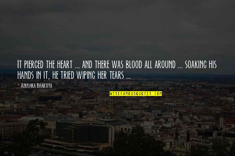 Crescer Quotes By Anushka Bhartiya: It pierced the heart ... and there was