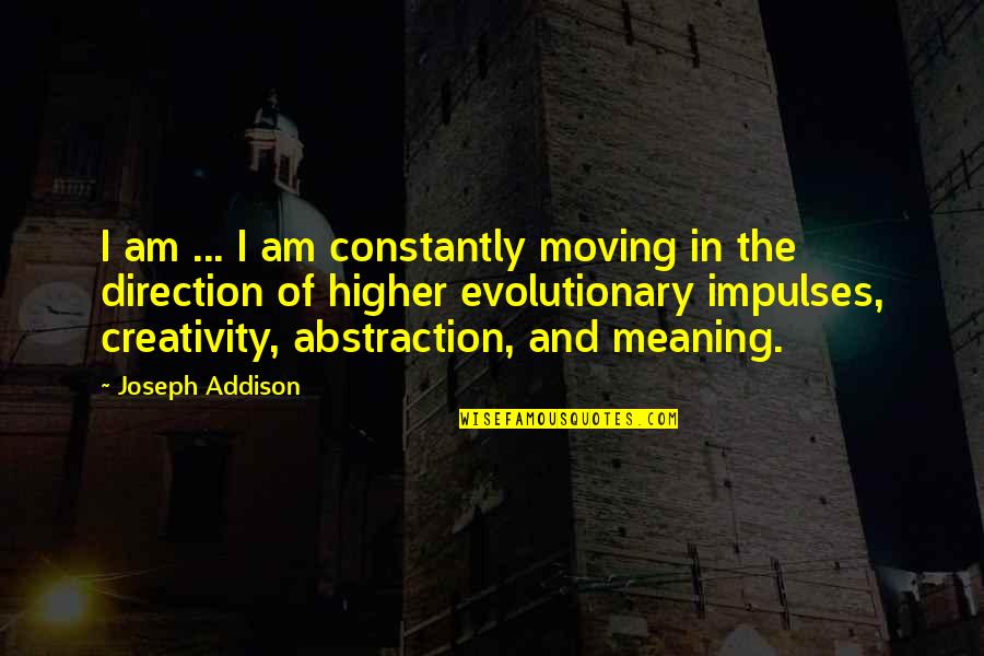 Crescer Quotes By Joseph Addison: I am ... I am constantly moving in