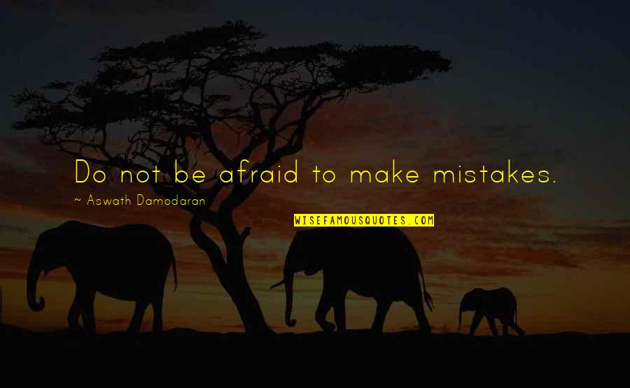 Crescere Quotes By Aswath Damodaran: Do not be afraid to make mistakes.