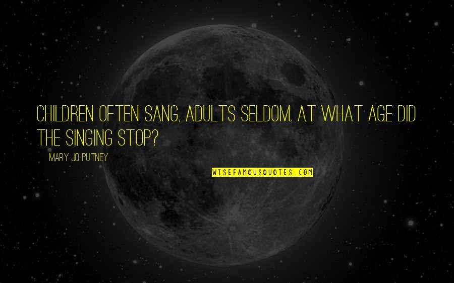 Crescini Sticks Quotes By Mary Jo Putney: Children often sang, adults seldom. At what age