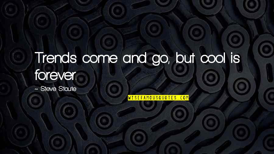 Crescini Sticks Quotes By Steve Stoute: Trends come and go, but cool is forever. Crescini Sticks Quotes By Steve Stoute: Trends come and go, but cool is forever.