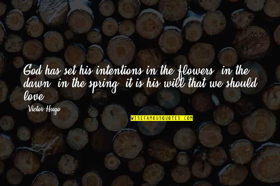 Crescini Sticks Quotes By Victor Hugo: God has set his intentions in the flowers, Crescini Sticks Quotes By Victor Hugo: God has set his intentions in the flowers,