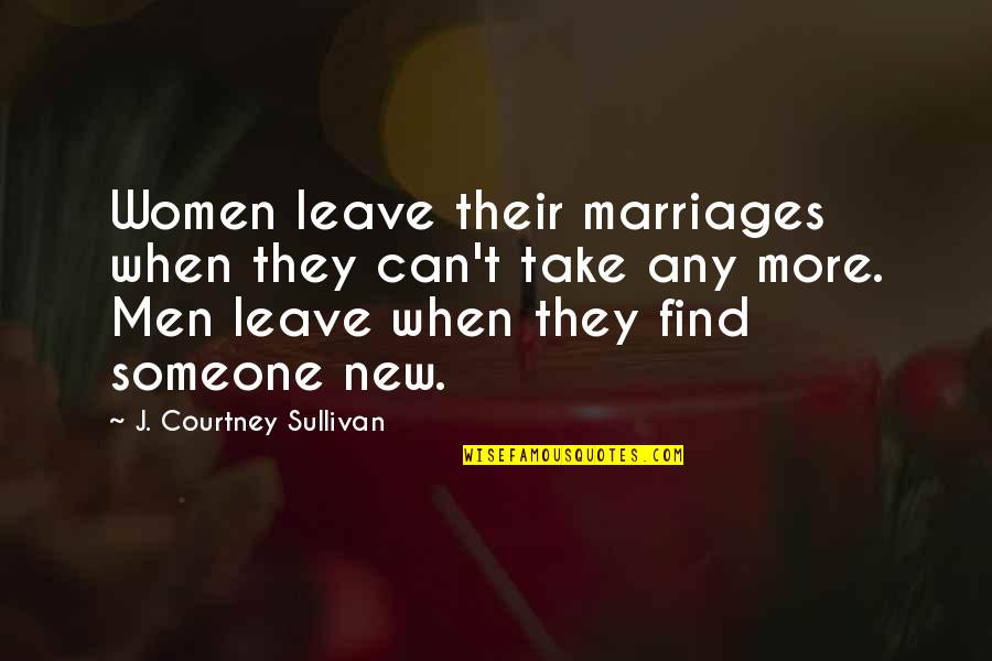 Crescita Istantanea Quotes By J. Courtney Sullivan: Women leave their marriages when they can't take Crescita Istantanea Quotes By J. Courtney Sullivan: Women leave their marriages when they can't take