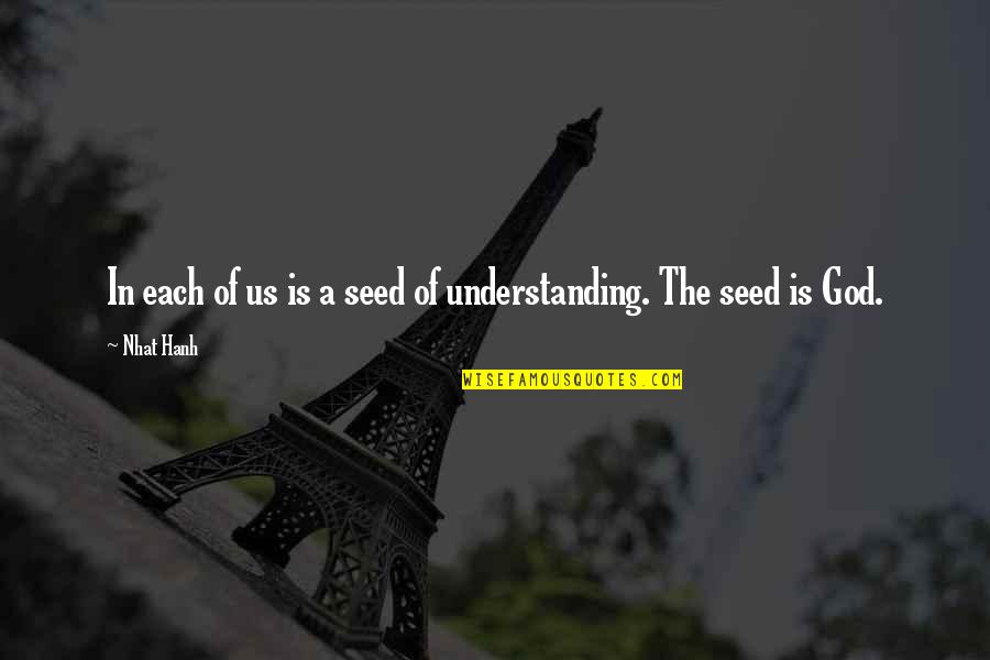 Crescita Istantanea Quotes By Nhat Hanh: In each of us is a seed of
